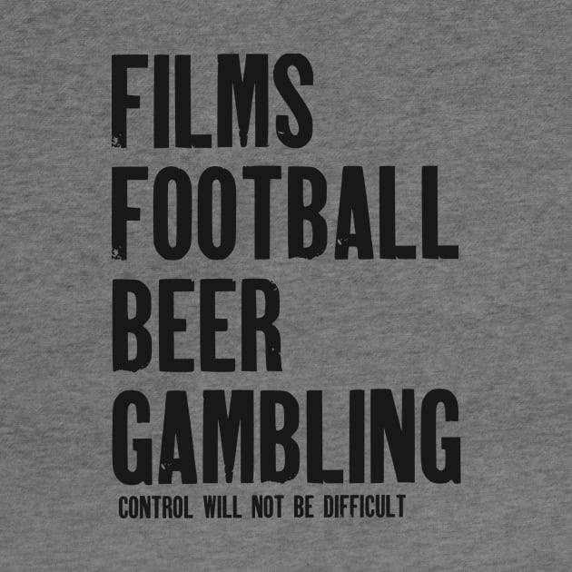 Films, Football, Beer and Gambling by My Geeky Tees - T-Shirt Designs